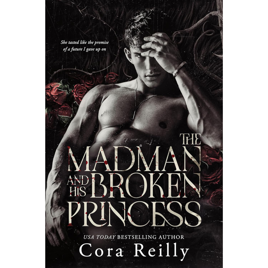 The Madman and His Broken Princess By Cora Reilly