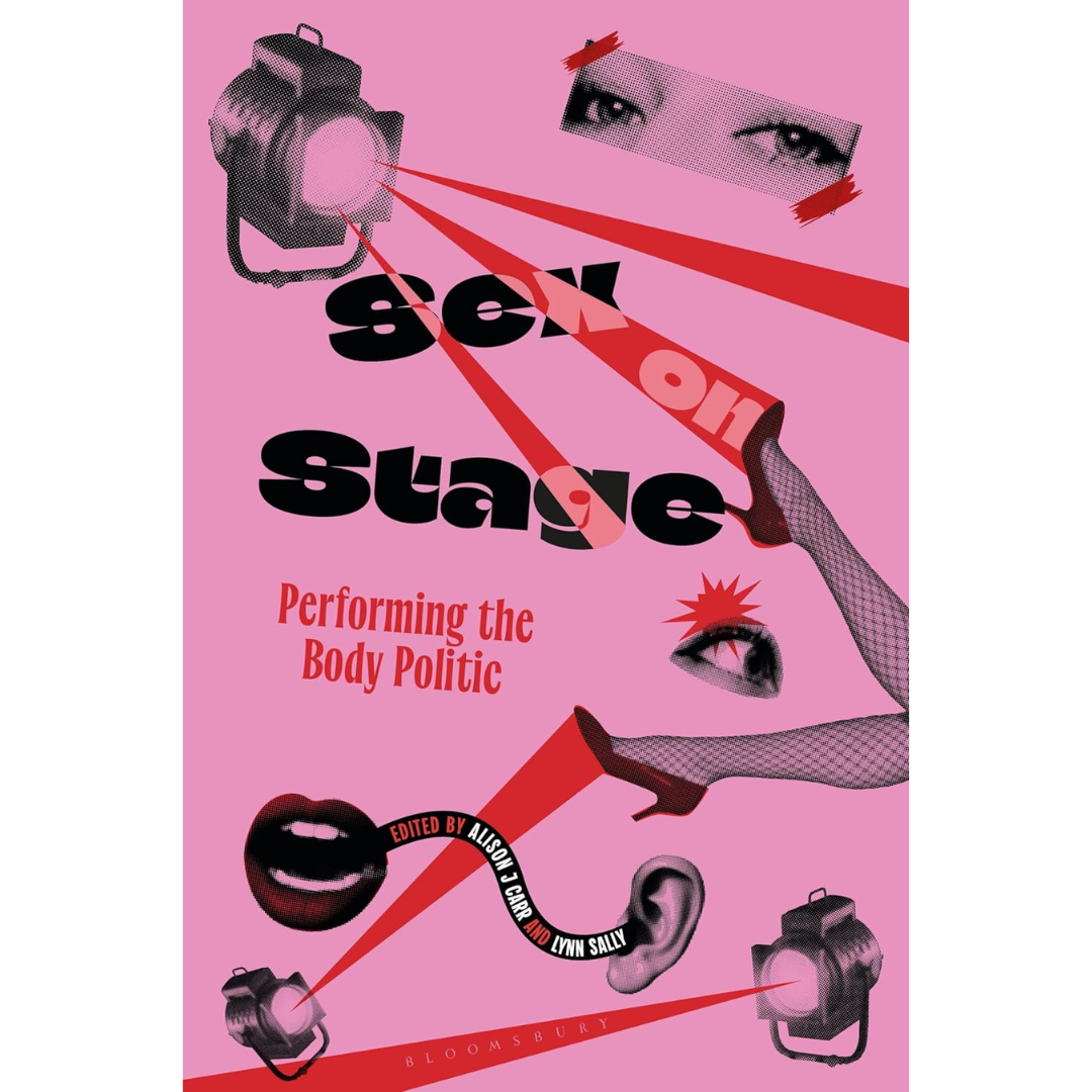 Sex on Stage: Performing the Body Politic By Alison J. Carr