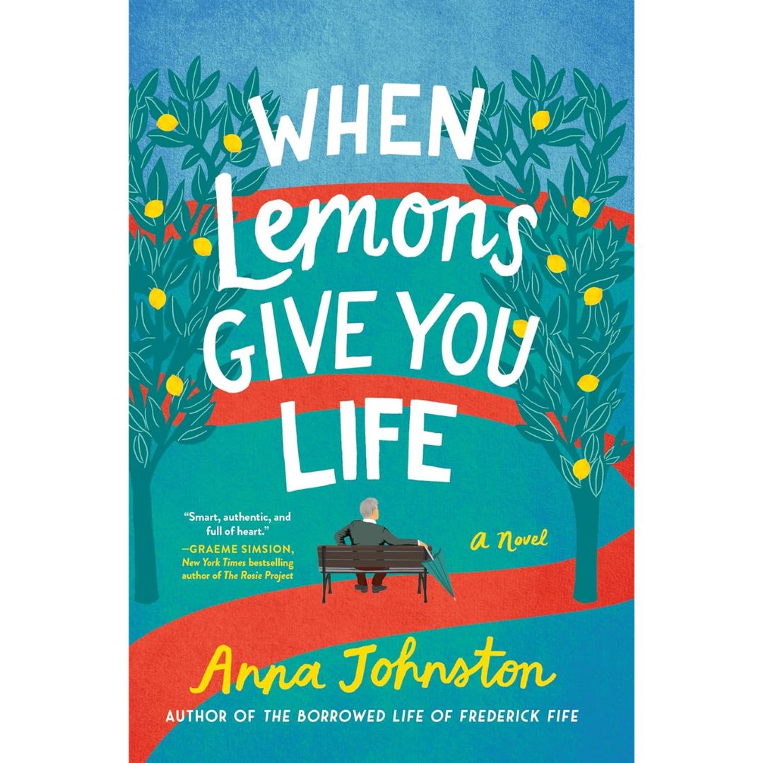 When Lemons Give You Life: A Novel By Anna Johnston