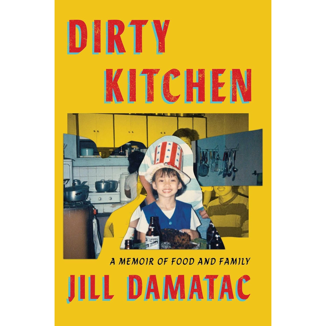 Dirty Kitchen: A Memoir of Food and Family By Jill Damatac