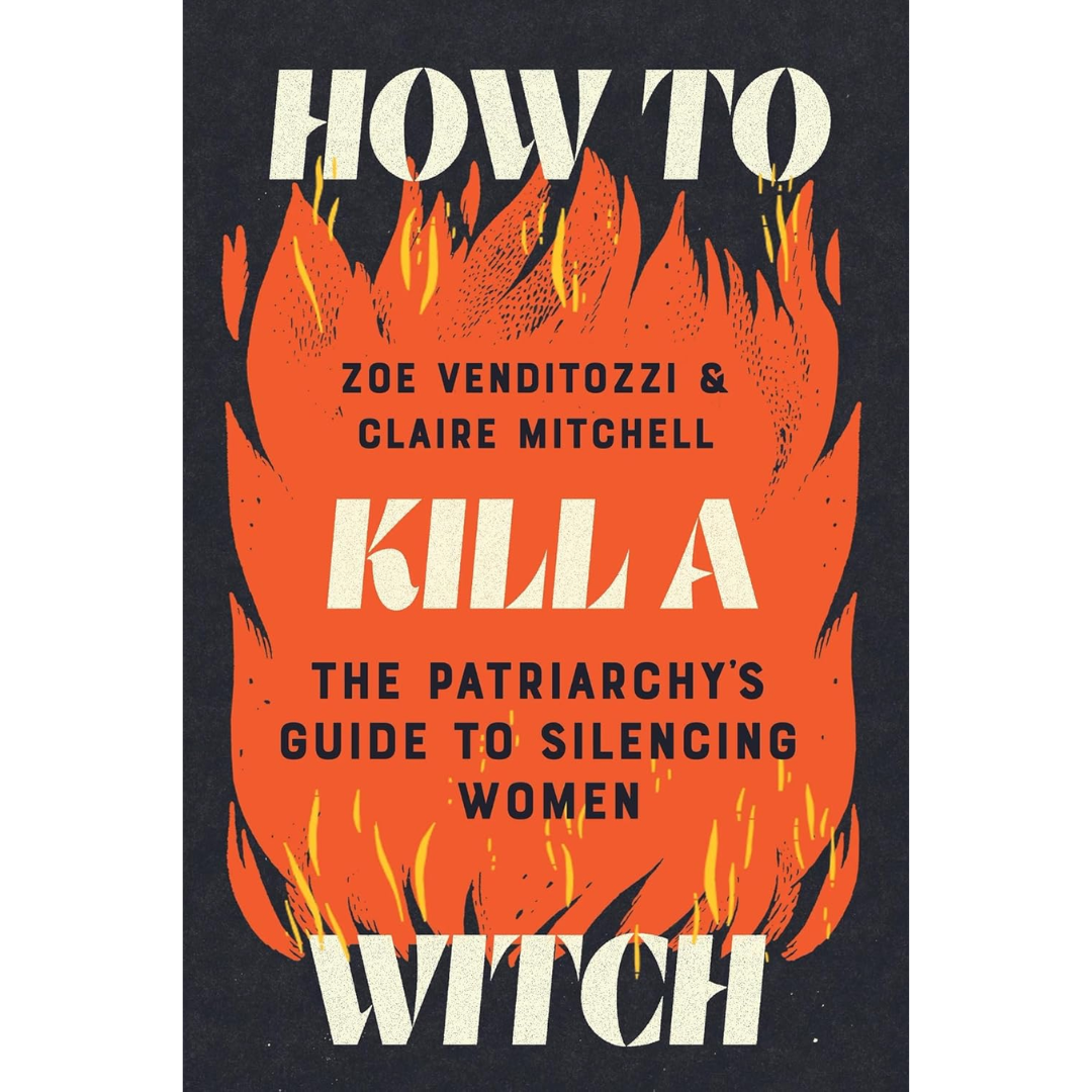 How to Kill a Witch: A Guide for the Patriarchy By Claire Mitchell