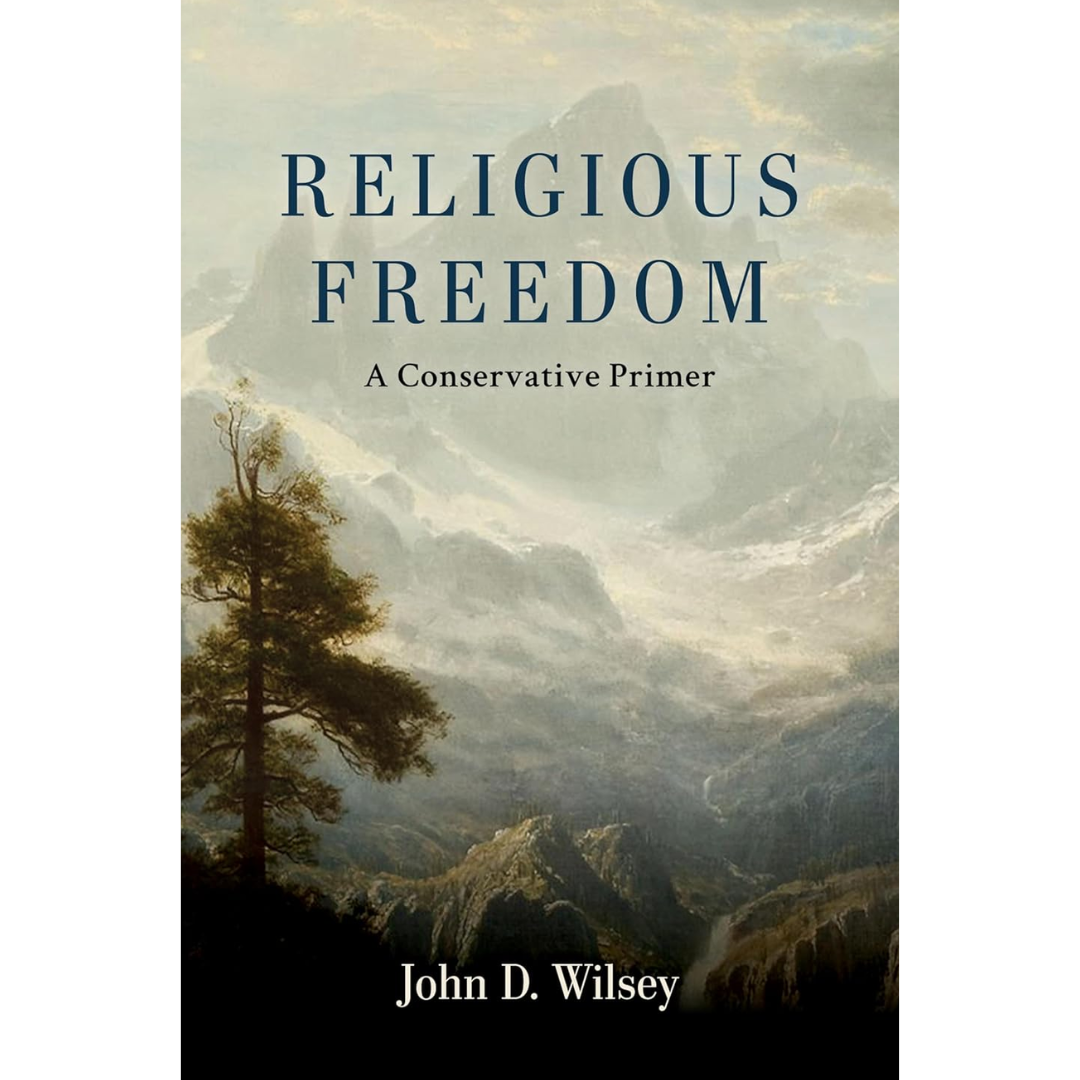 Religious Freedom: A Conservative Primer By John D. Wilsey