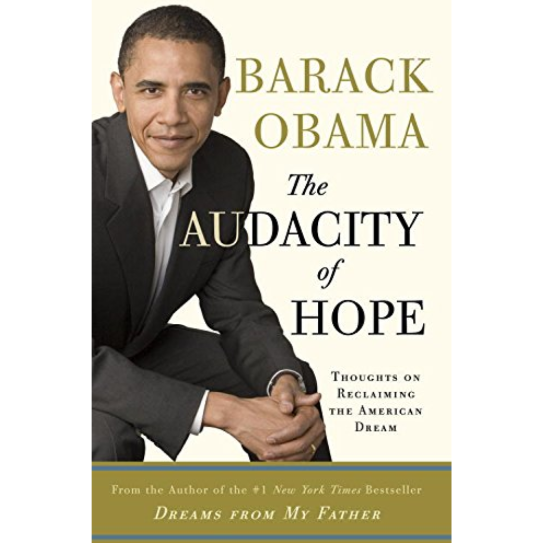 The Audacity of Hope: Thoughts on Reclaiming the American Dream By Barack Obama