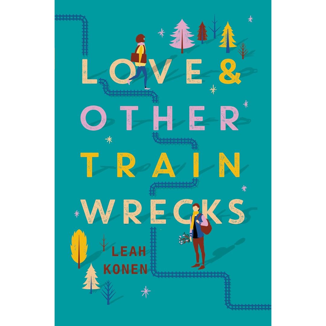 Love and Other Train Wrecks By Leah Konen