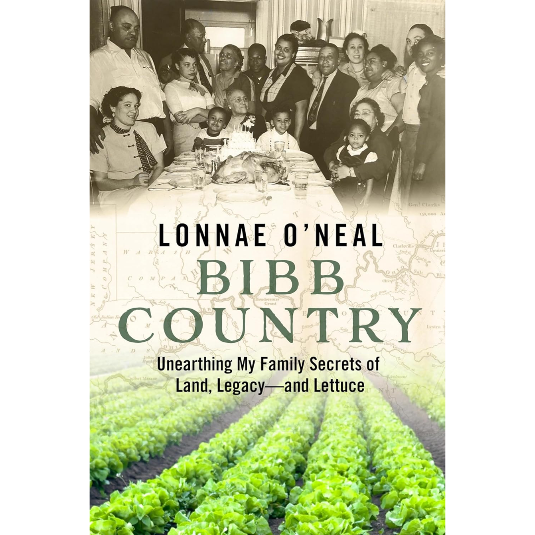 Bibb Country: Unearthing My Family Secrets of Land, Legacy and Lettuce By Lonnae O'Neal