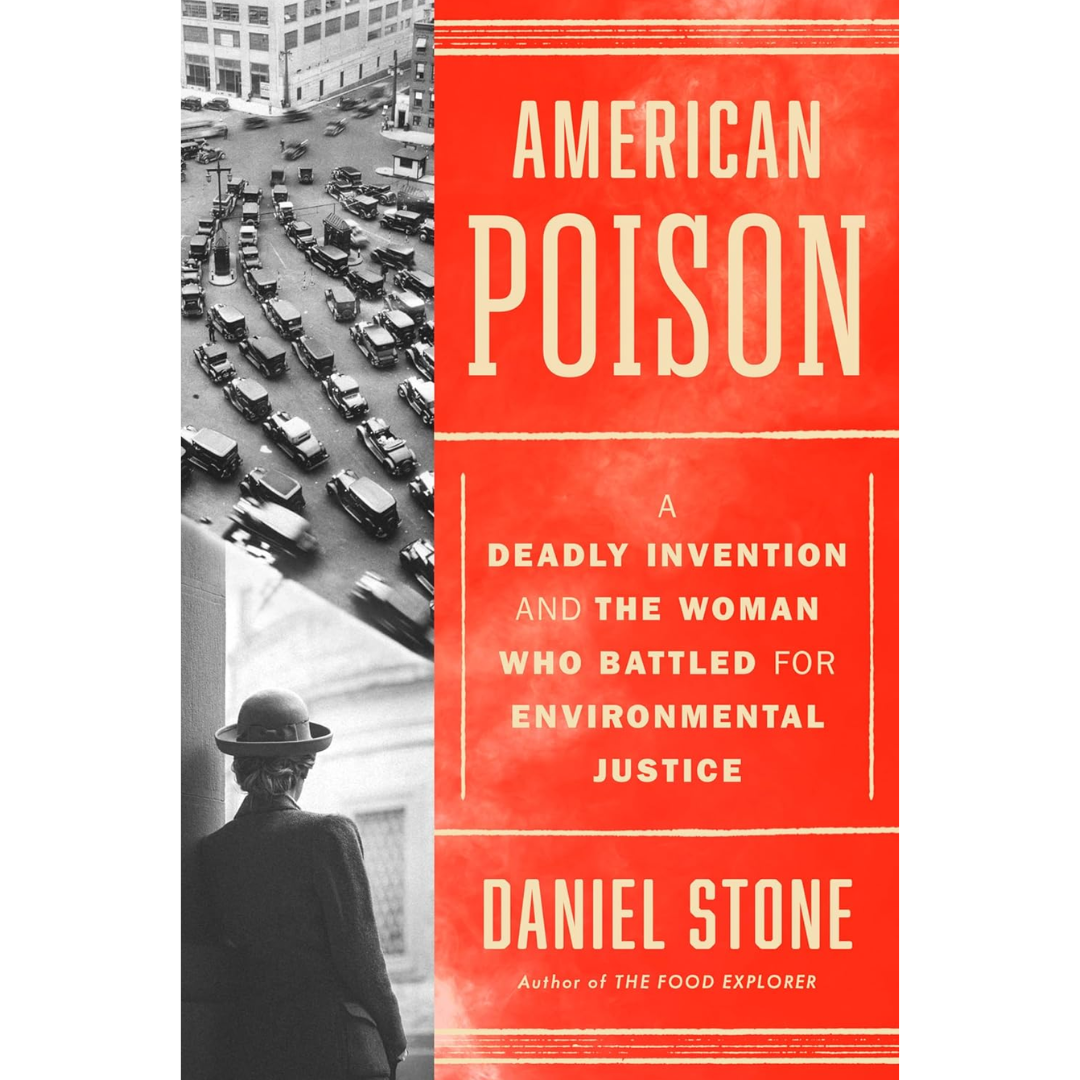 American Poison: A Deadly Invention and the Woman Who Battled for Environmental Justice By Daniel Stone