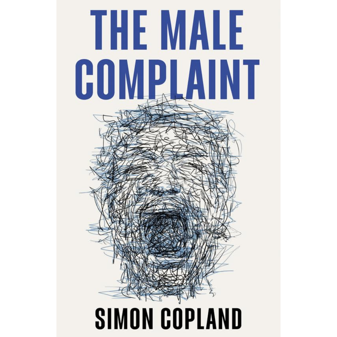 The Male Complaint: The Manosphere and Misogyny Online By Simon Copland