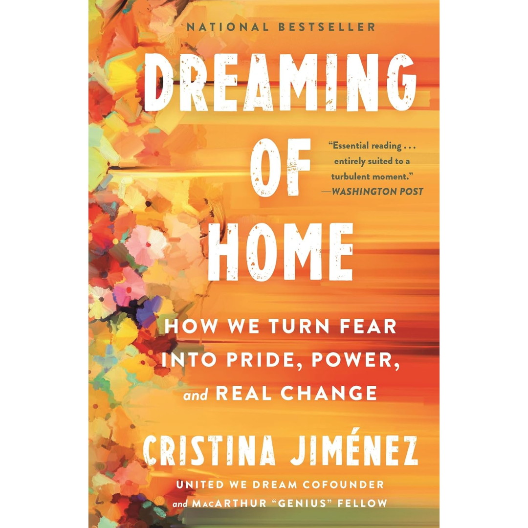 Dreaming of Home: How We Turn Fear into Pride Power and Real Change By Cristina Jiménez