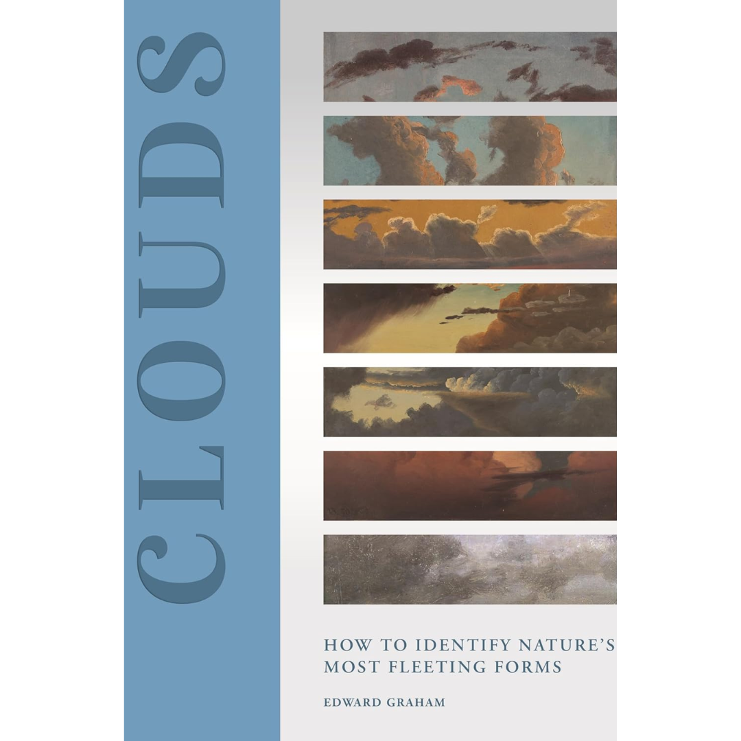 Clouds: How to Identify Nature’s Most Fleeting Forms By Edward Graham