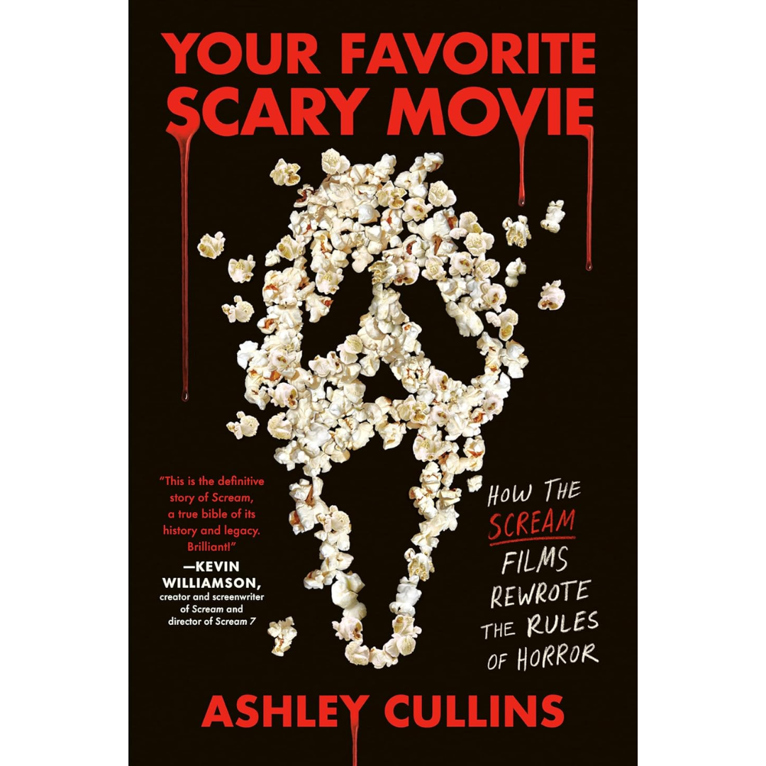 Your Favorite Scary Movie: How the Scream Films Rewrote the Rules of Horror By Ashley Cullins