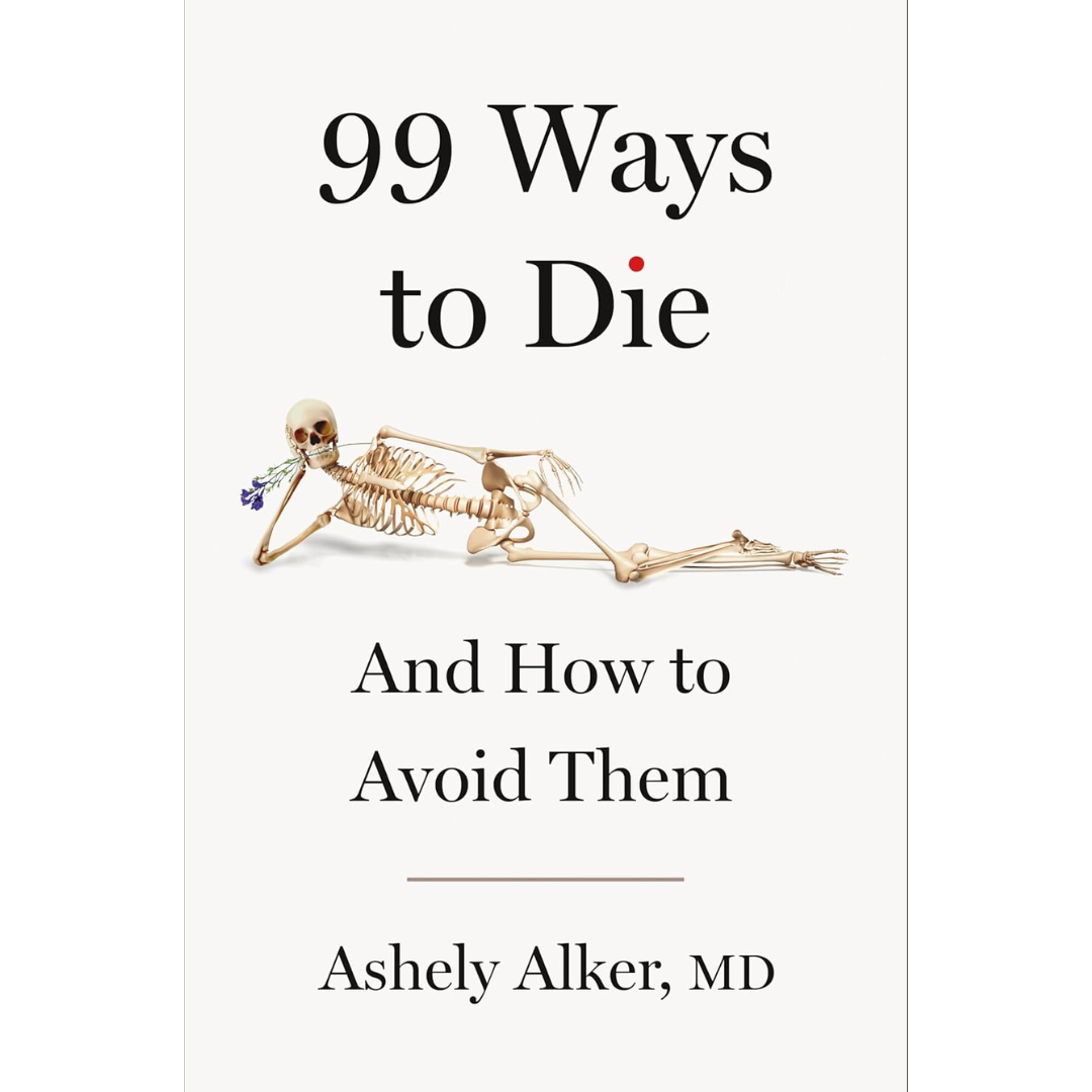 99 Ways to Die: And How to Avoid Them By Ashely Alker