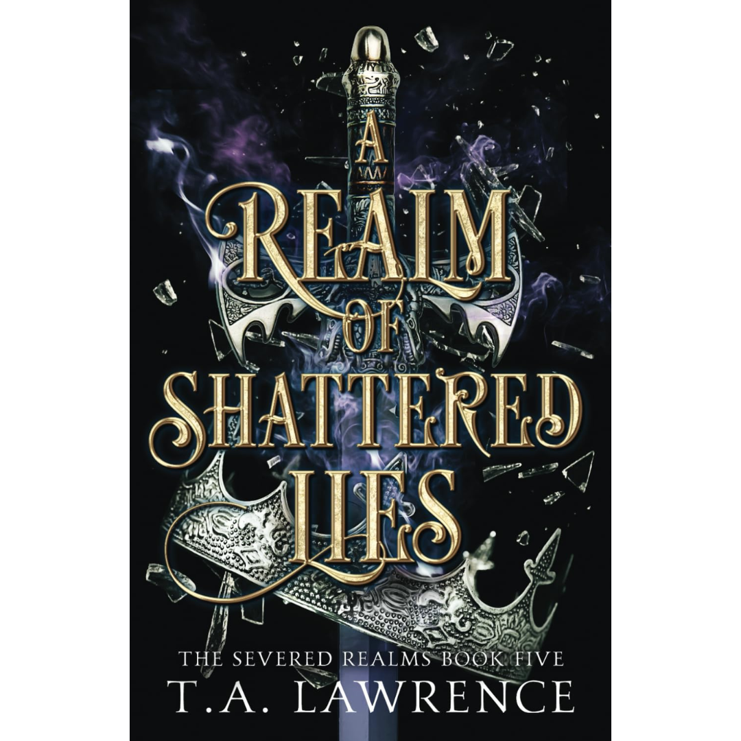 A Realm of Shattered Lies By T.A. Lawrence