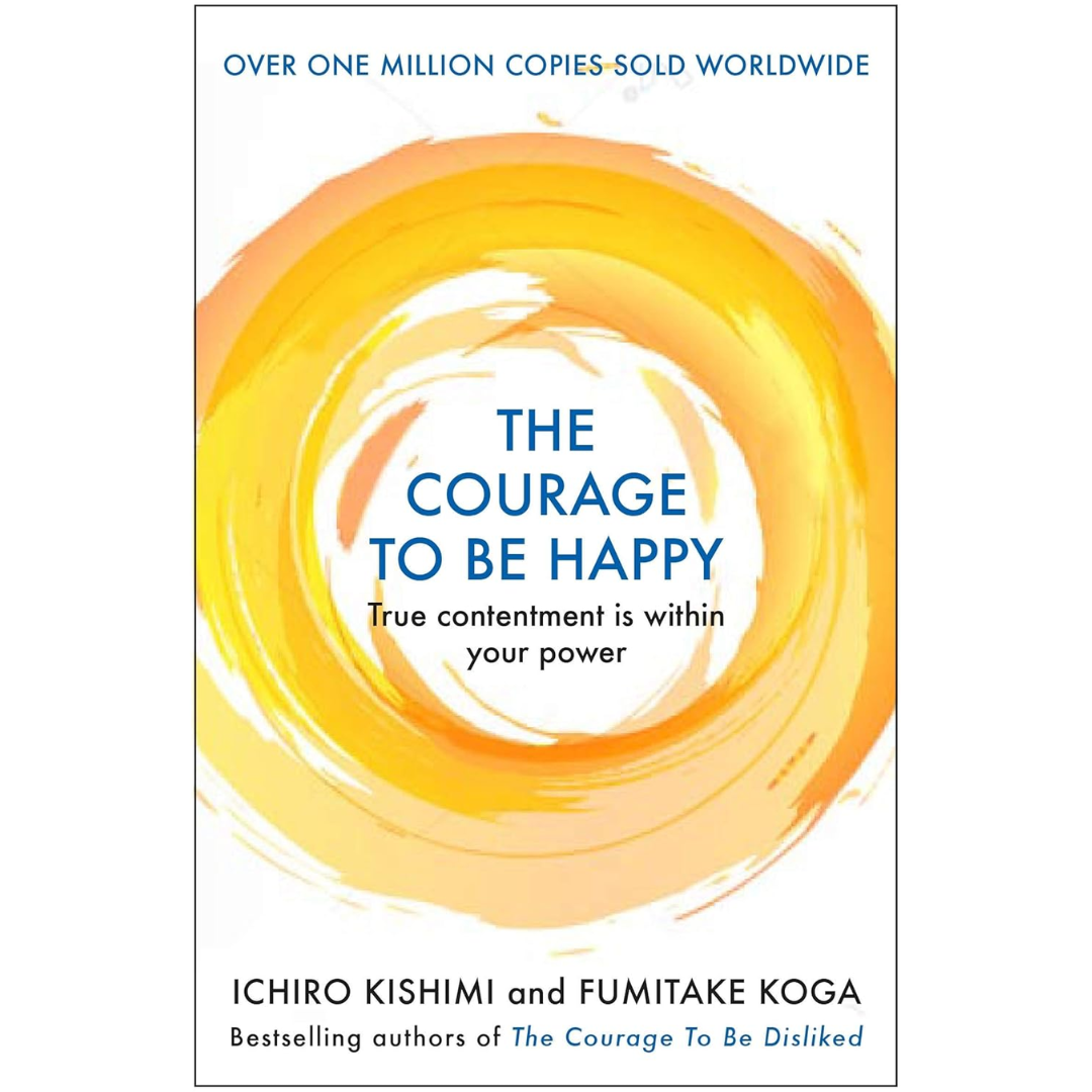 The Courage to be Happy By Ichiro Kishimi ,  Fumitake Koga