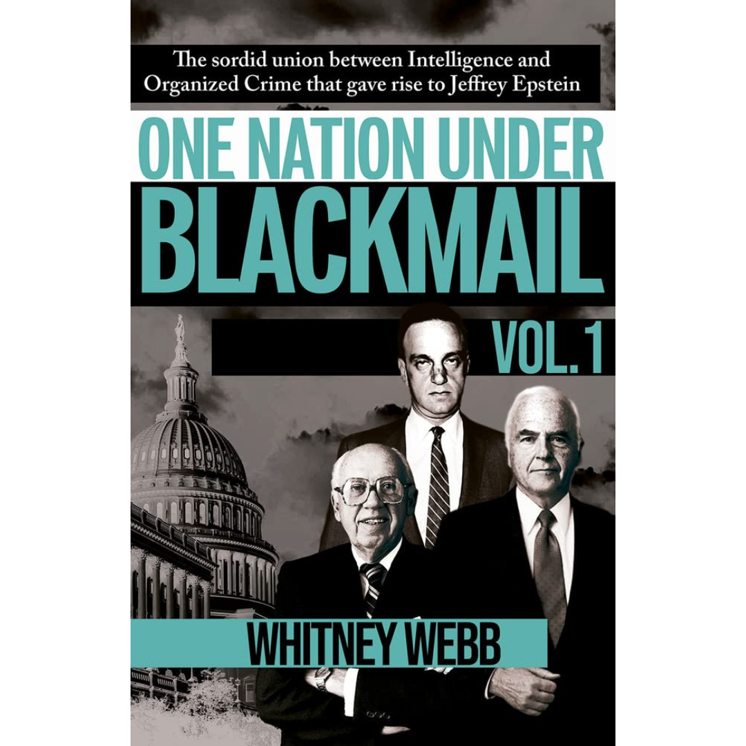 One Nation Under Blackmail, Vol. 1: The Sordid Union Between Intelligence and Crime that Gave Rise to Jeffrey Epstein By Whitney Alyse Webb