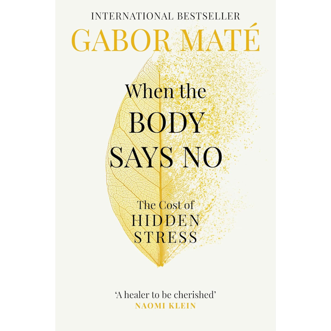 When The Body Says No By Gabor Maté