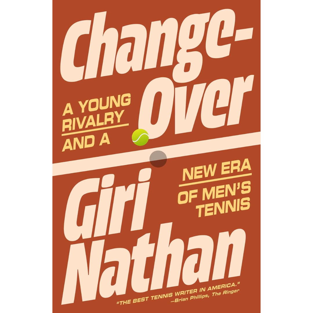 Changeover: A Young Rivalry and a New Era of Men's Tennis By Giri Nathan