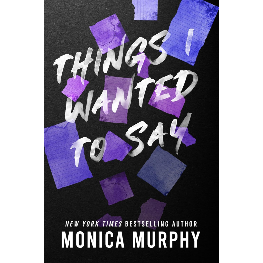 Things I Wanted to Say By Monica Murphy