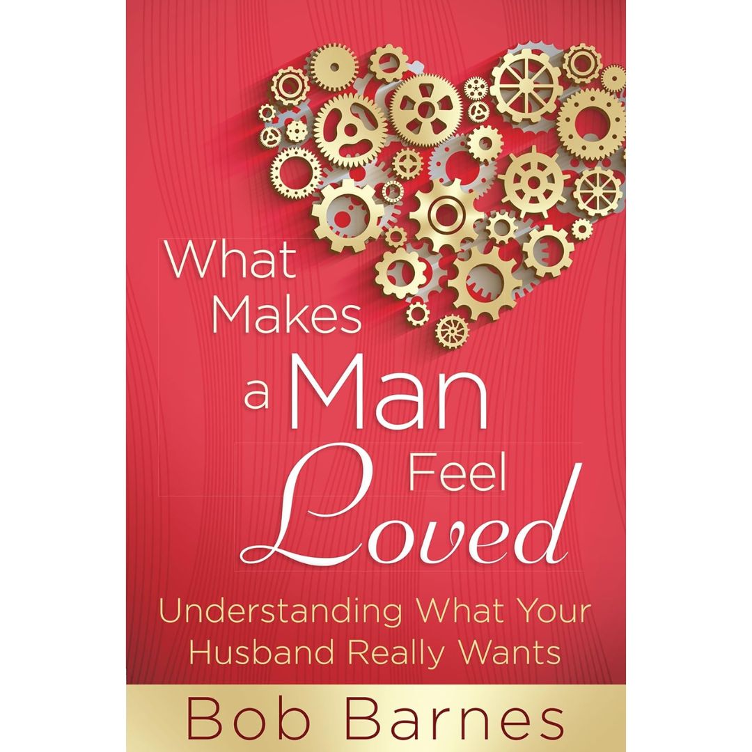 What Makes a Man Feel Loved By Bob Barnes