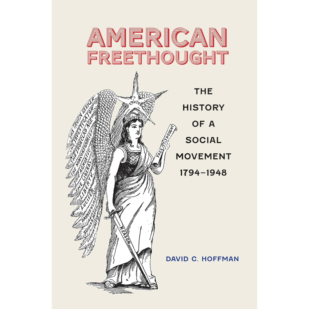 American Freethought: The History of a Social Movement, 1794–1948 By David Hoffman