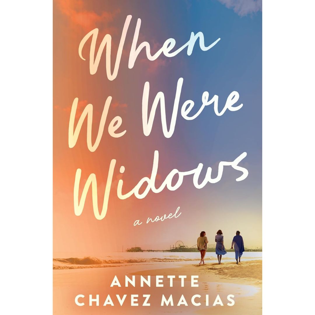 When We Were Widows By Annette Chavez Macias
