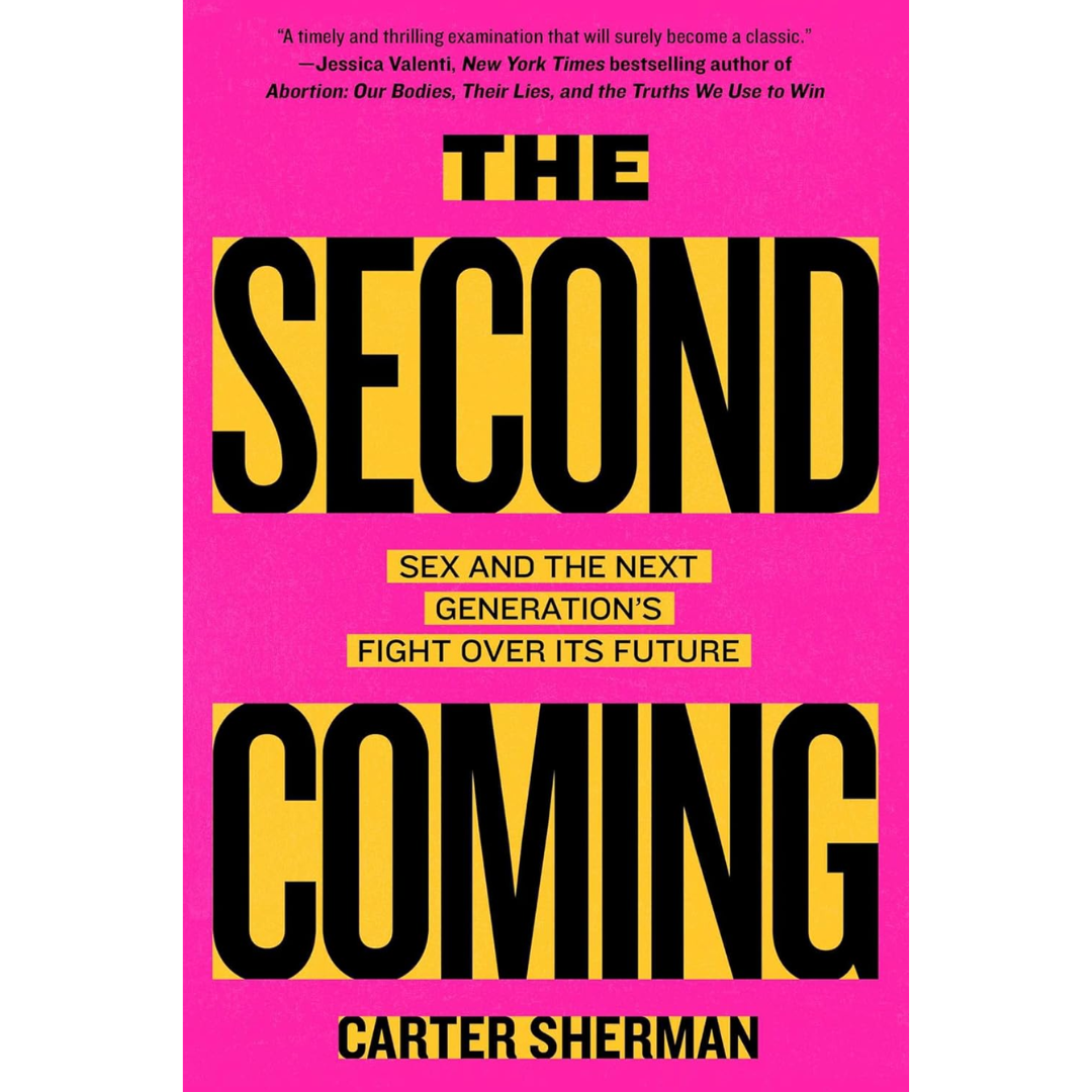 The Second Coming: Sex and the Next Generation's Fight Over Its Future By Carter Sherman
