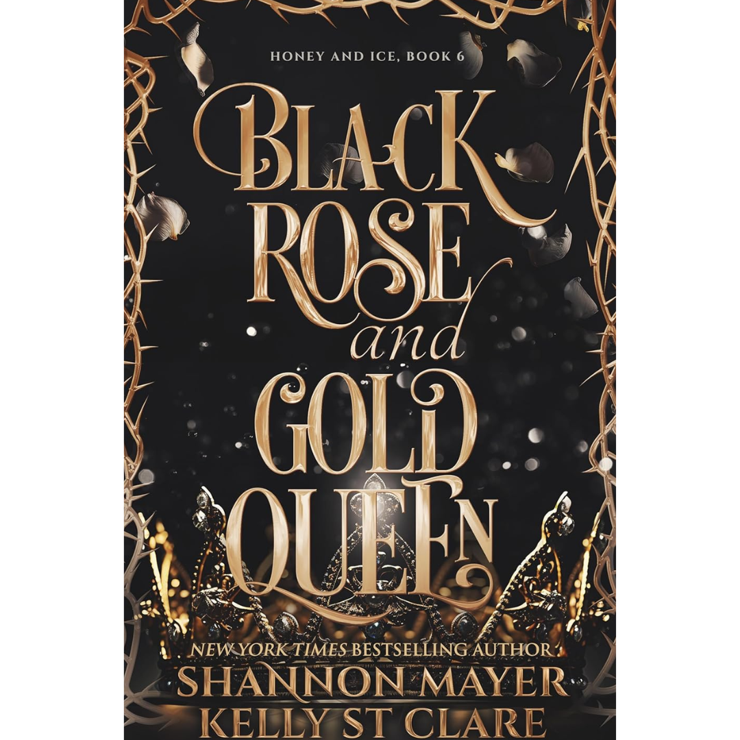 Black Rose and Gold Queen By Shannon Mayer