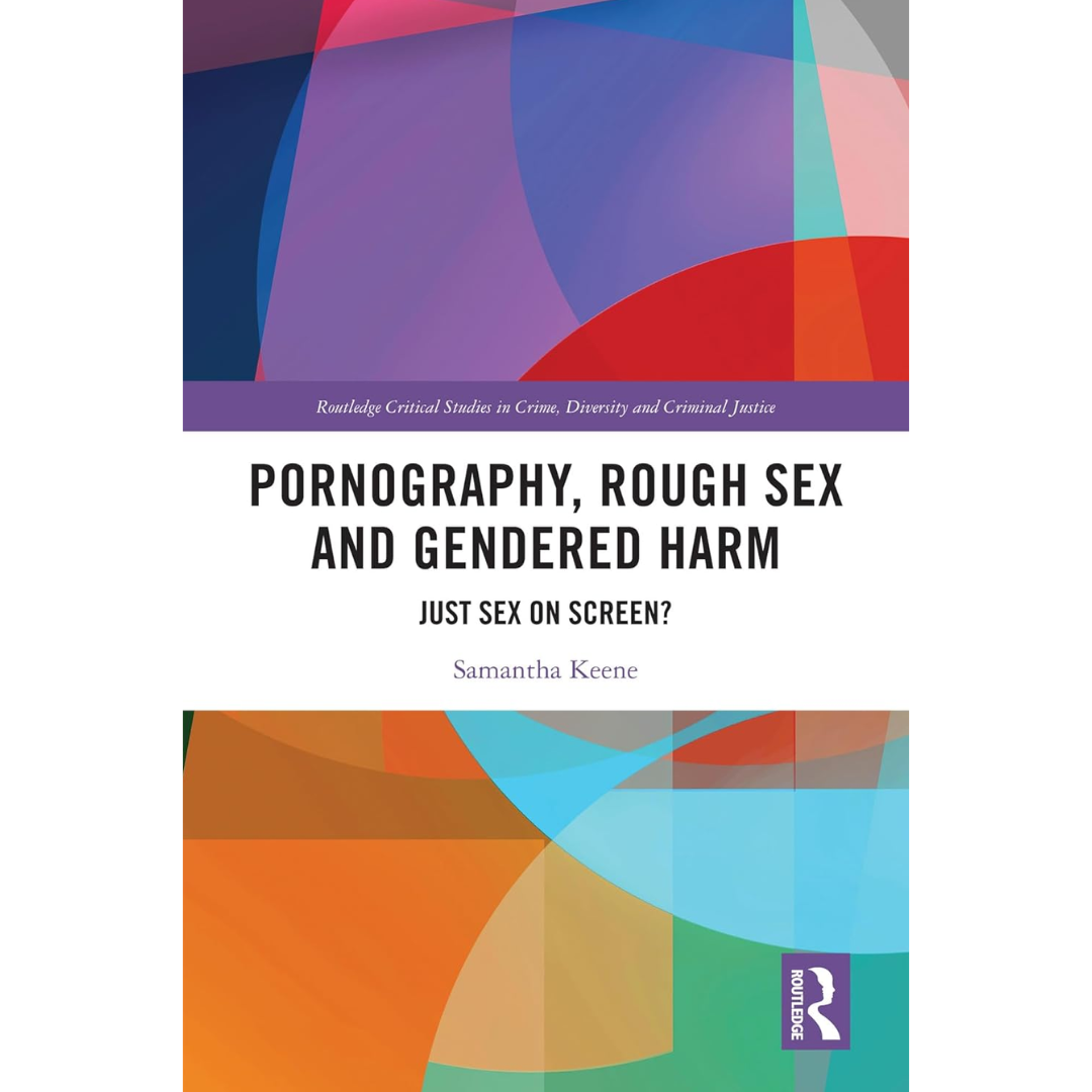 Pornography, Rough Sex and Gendered Harm: Just Sex on Screen By Samantha Keene