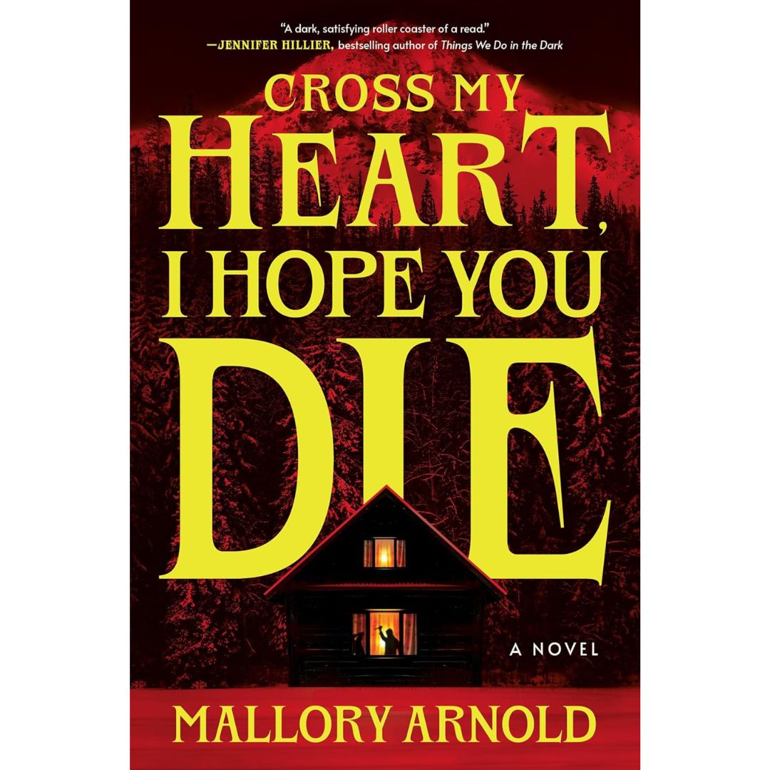 Cross My Heart, I Hope You Die By Mallory Arnold
