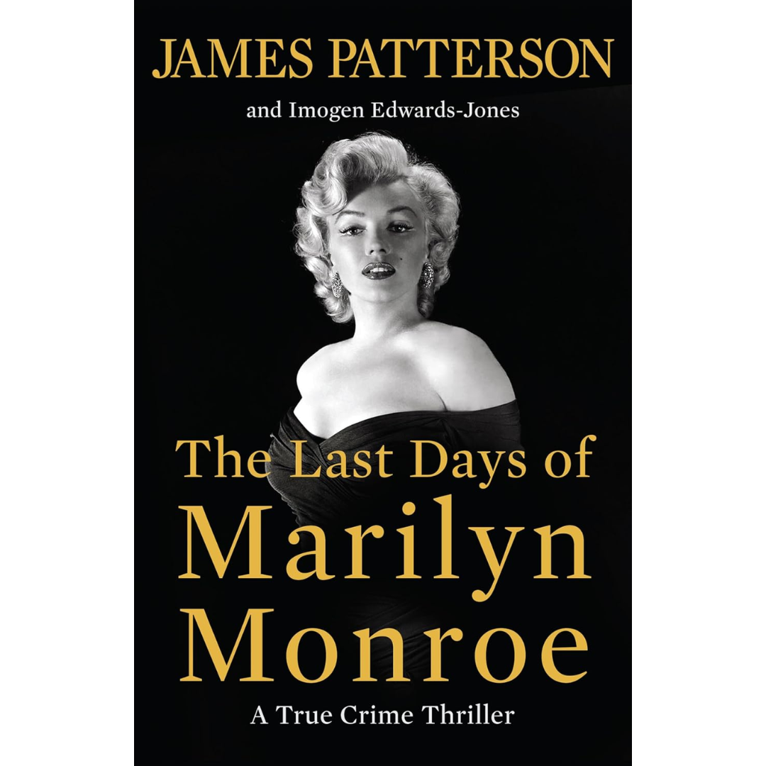 The Last Days of Marilyn Monroe: A True Crime Thriller By James Patterson