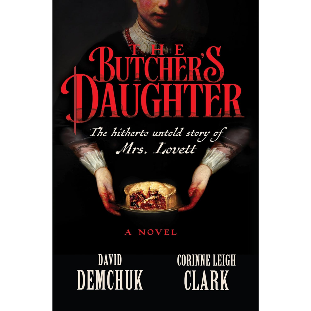 The Butcher's Daughter: The Hitherto Untold Story of Mrs. Lovett By Corinne Leigh Clark
