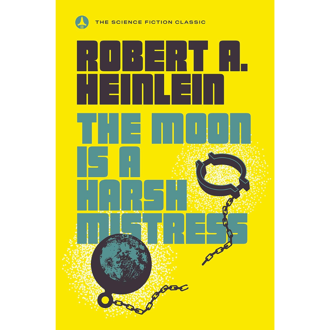 The Moon Is a Harsh Mistress By Robert A. Heinlein