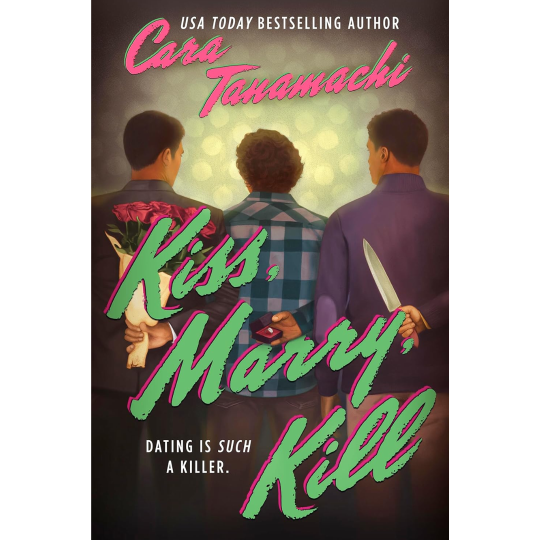 Kiss, Marry, Kill By Cara Tanamachi