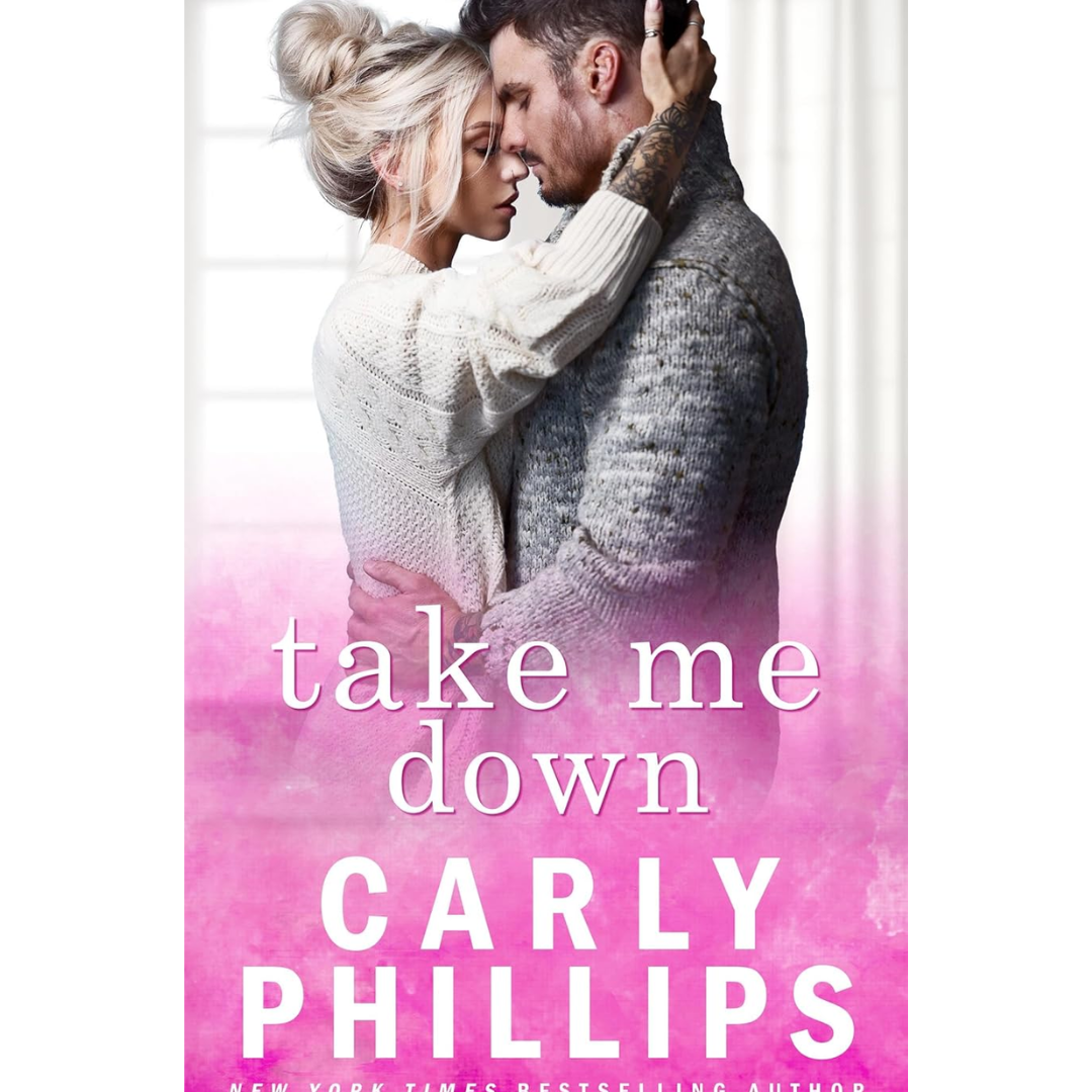 Take Me Down By Carly Phillips