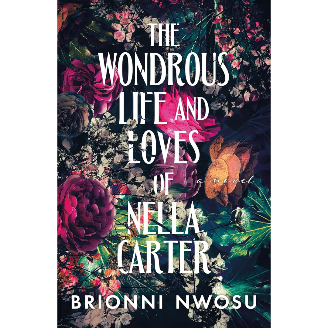 The Wondrous Life and Loves of Nella Carter By Brionni Nwosu