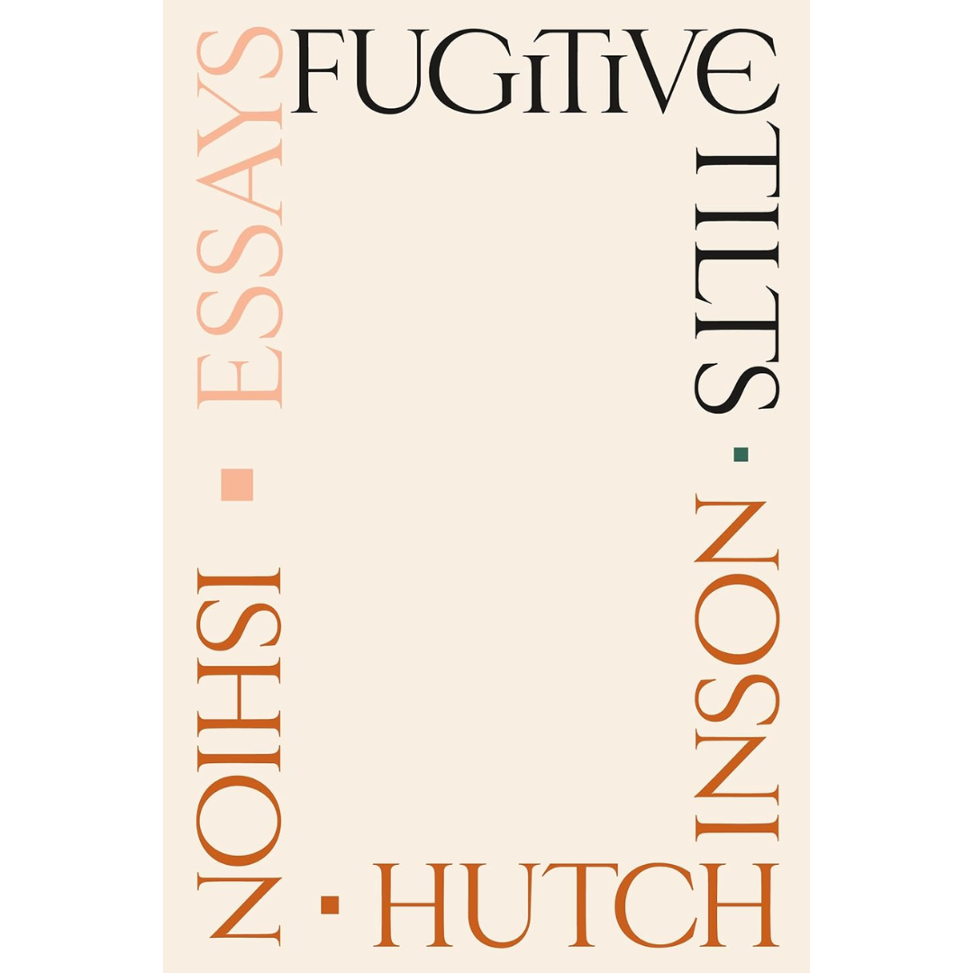 Fugitive Tilts: Essays By Ishion Hutchinson
