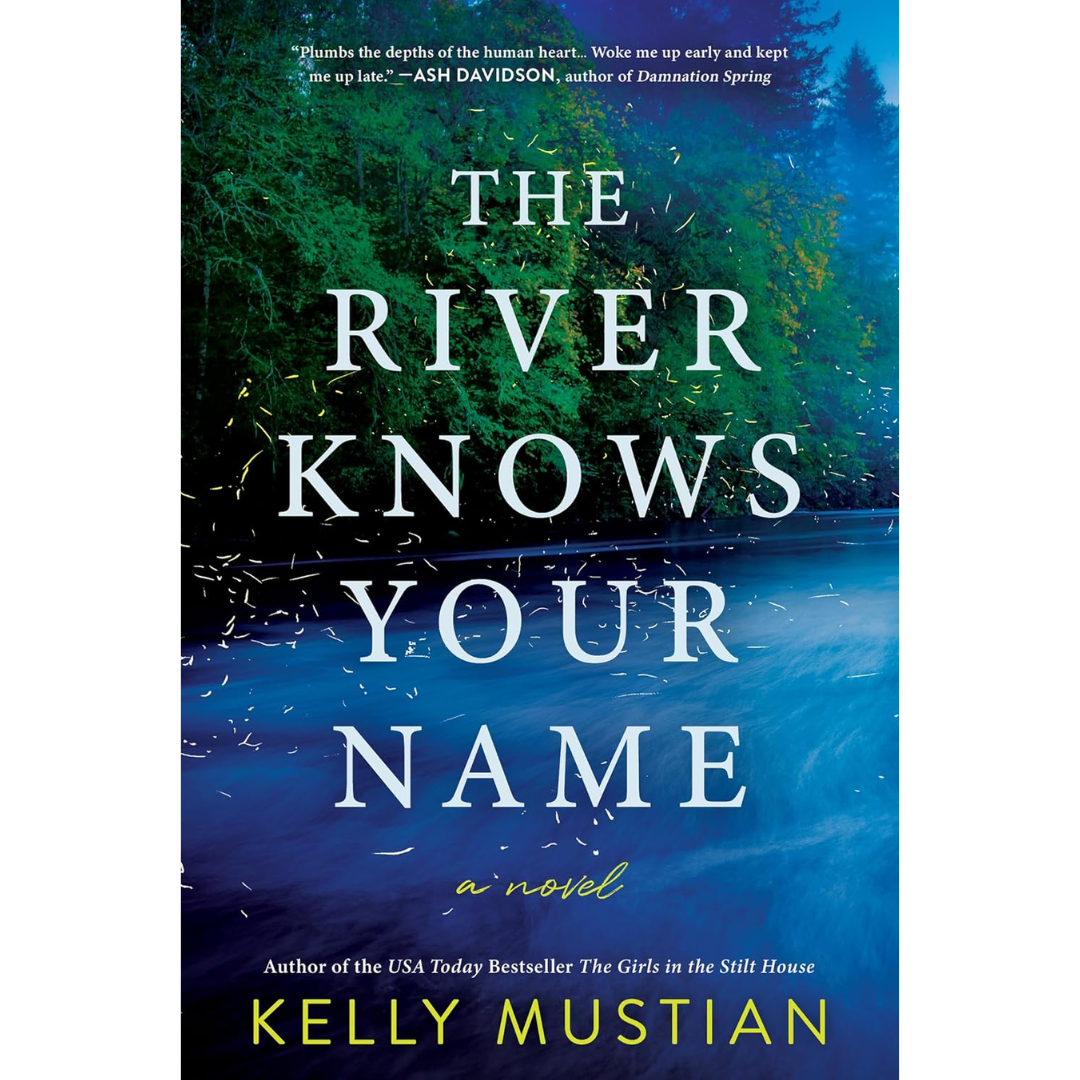 The River Knows Your Name By Kelly Mustian