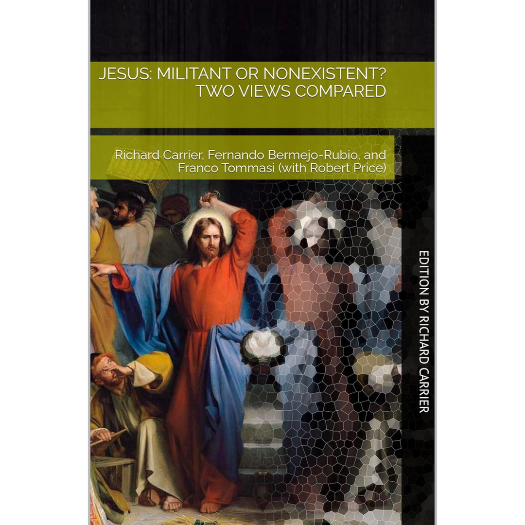 Jesus: Militant or Nonexistent Two Views Compared By Richard Carrier