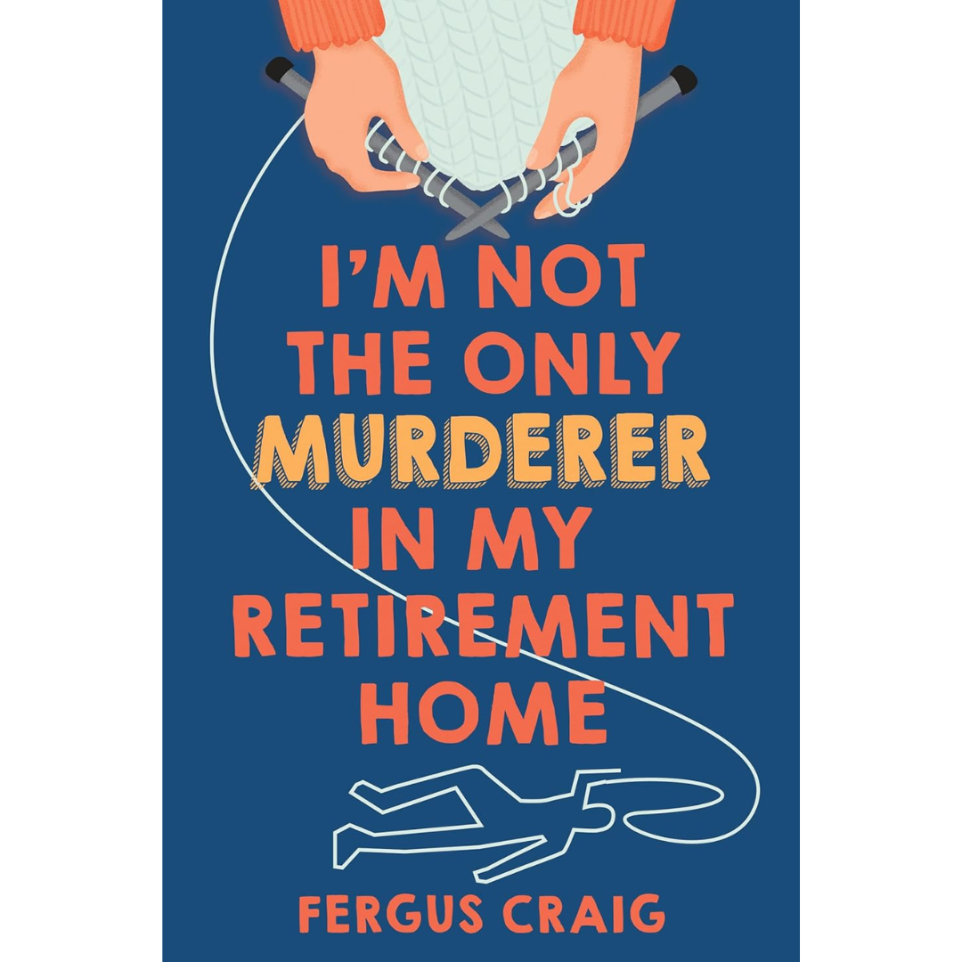 I'm Not the Only Murderer in My Retirement Home By Fergus Craig