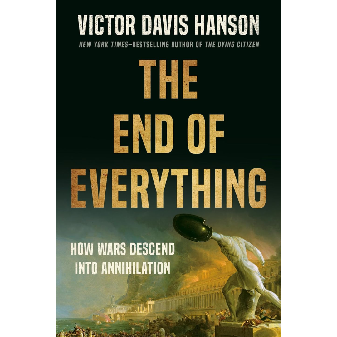 The End of Everything By Victor Davis Hanson