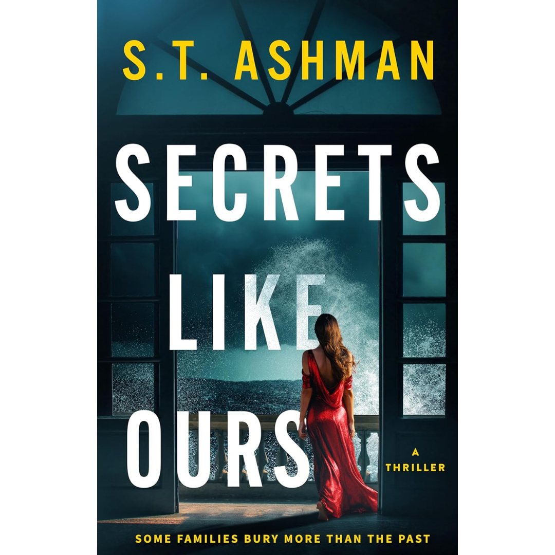Secrets Like Ours : A Domestic Thriller By S.T. Ashman