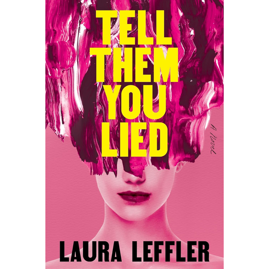 Tell Them You Lied: A Psychological Thriller about Bad Friends By Laura Leffler