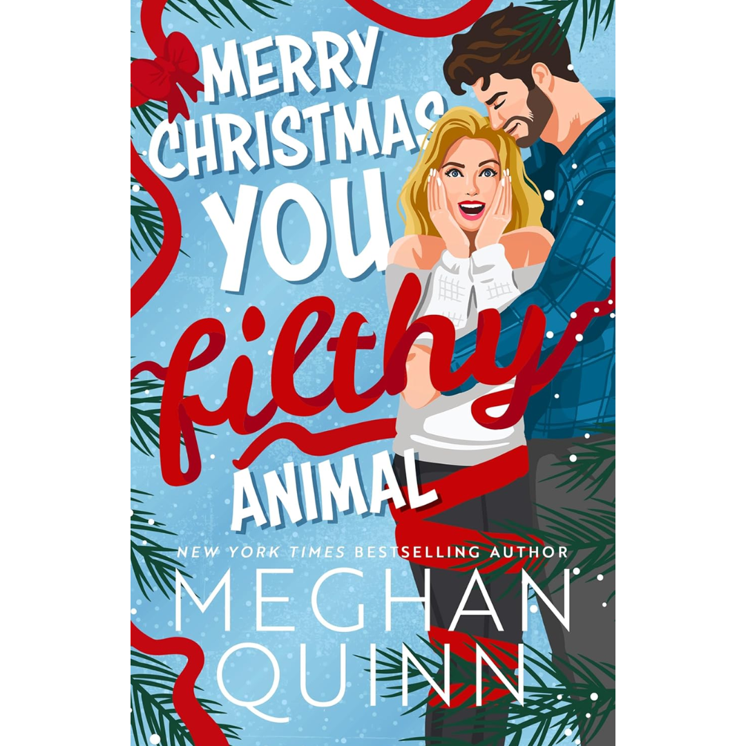 Merry Christmas, You Filthy Animal By Meghan Quinn