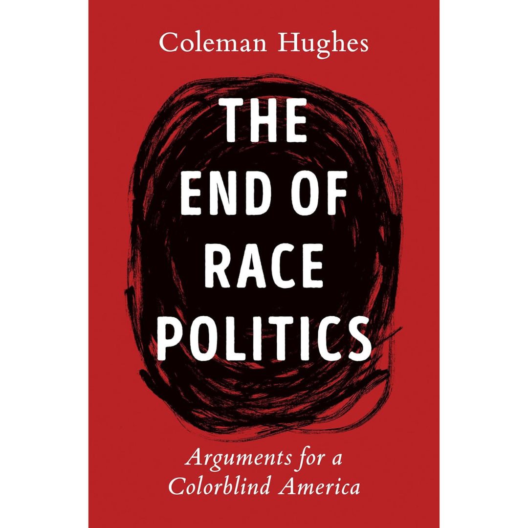 The End of Race Politics By Coleman Hughes