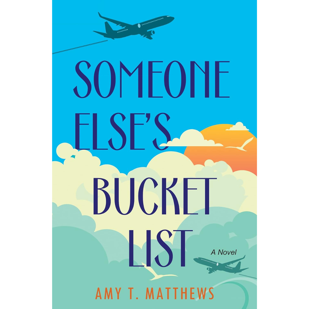 Someone Else's Bucket List By Amy T. Matthews