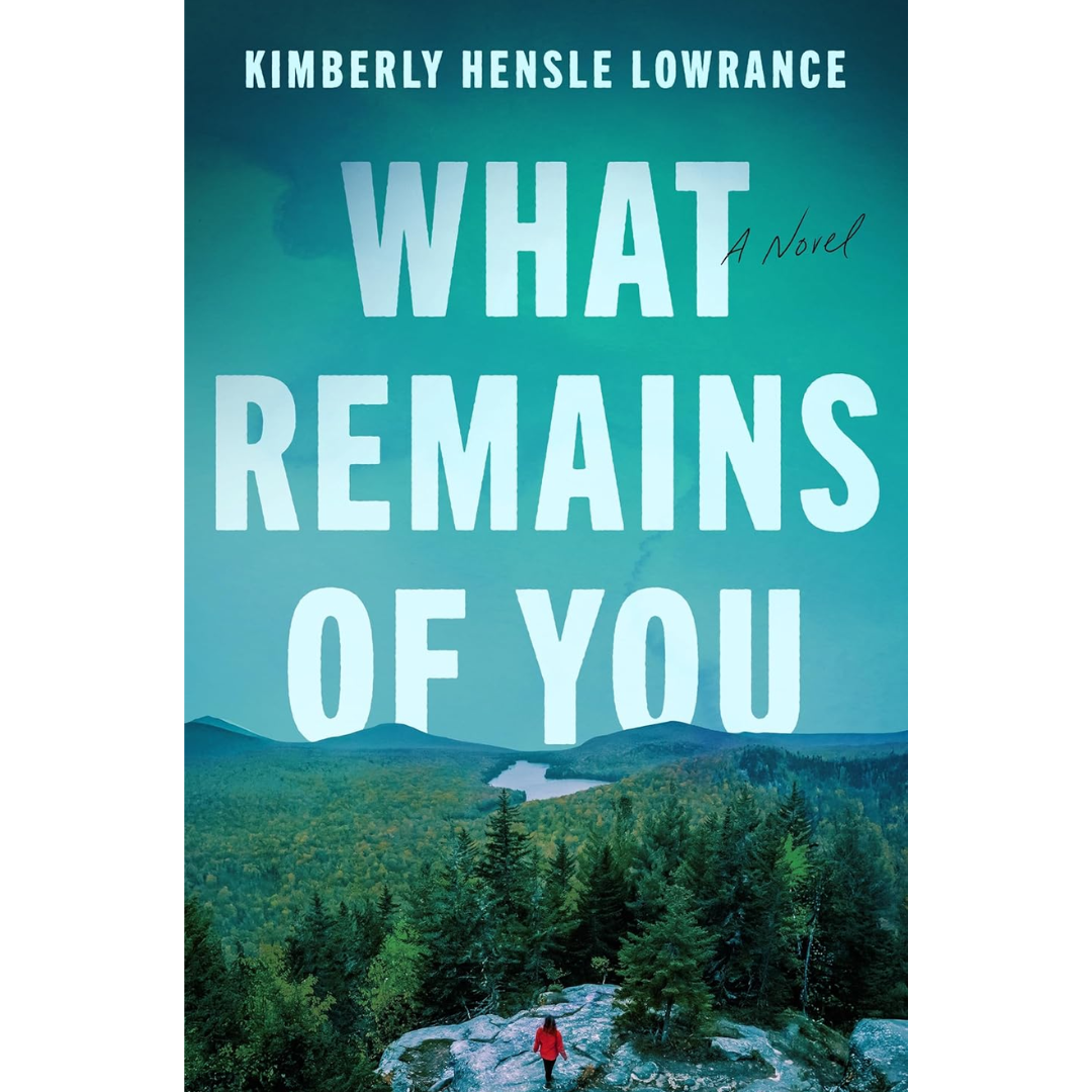 What Remains of You By Kimberly Hensle Lowrance