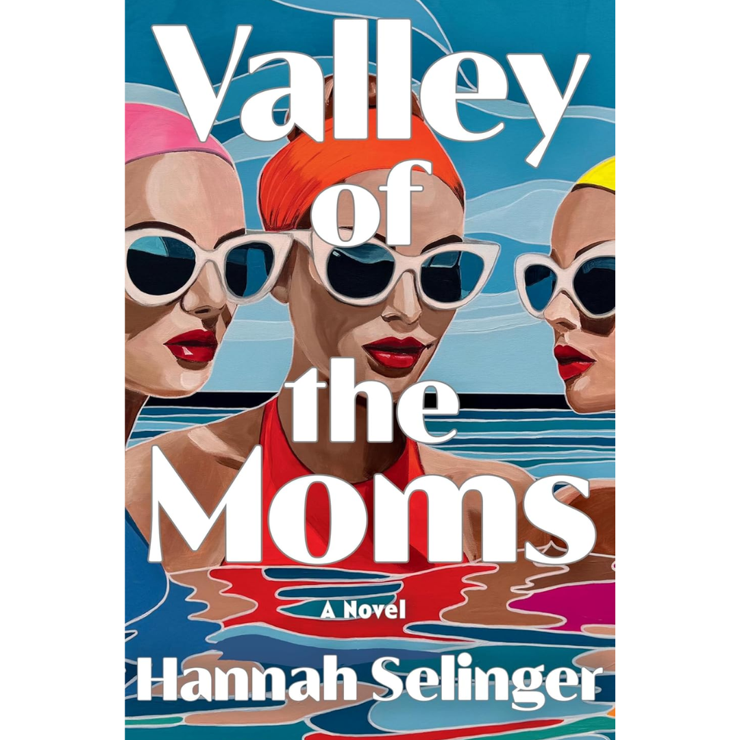 Valley of the Moms By Hannah Selinger