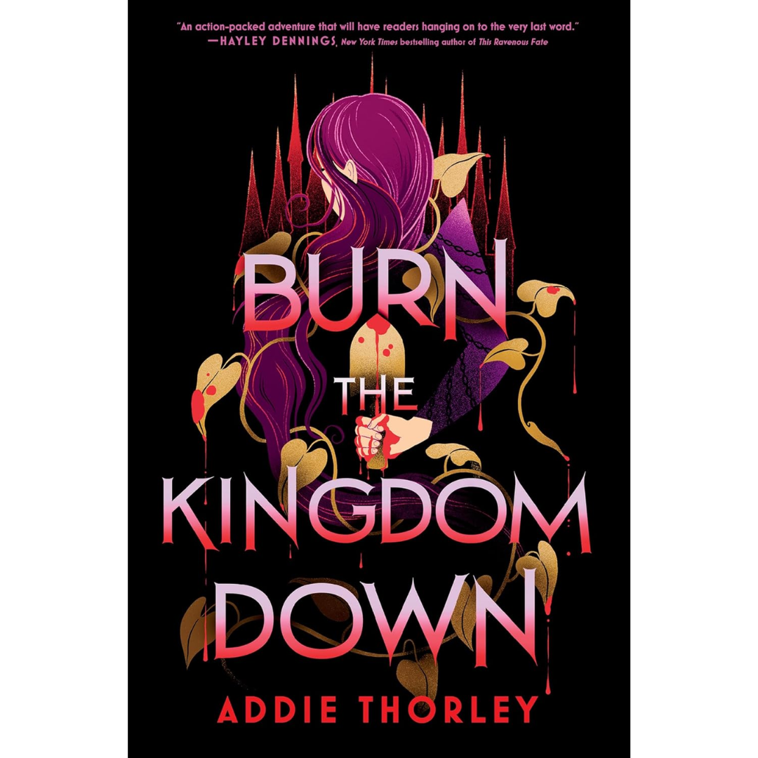 Burn the Kingdom Down By Addie Thorley