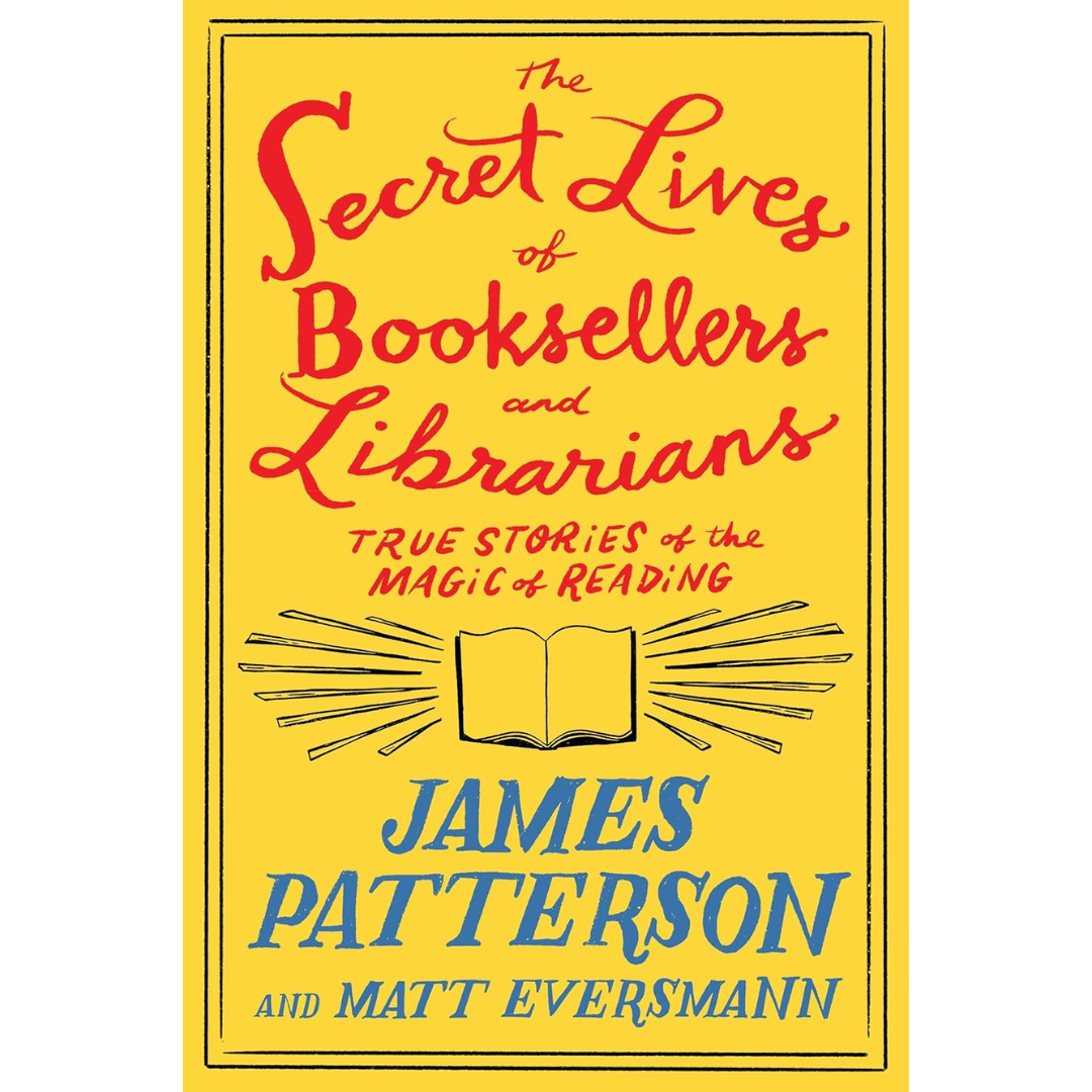 The Secret Lives of Booksellers and Librarians By James Patterson