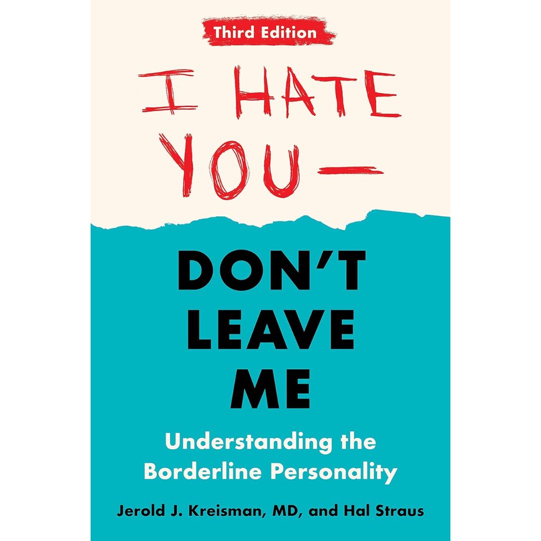 I Hate You—Don't Leave Me By Jerold J. Kreisman