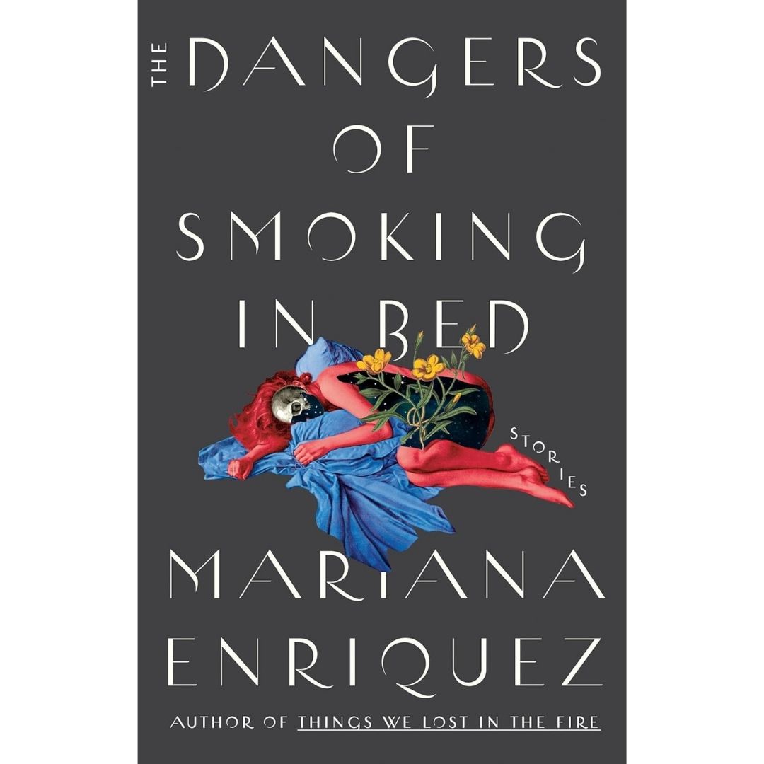 The Dangers of Smoking in Bed By Mariana Enríquez